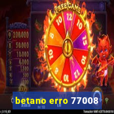 betano erro 77008